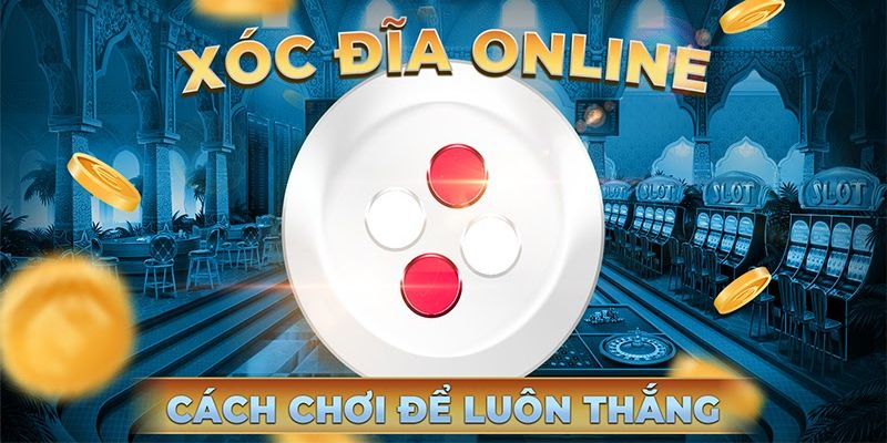 Các chiến lược chơi xóc đĩa online tiền thật hiệu quả
