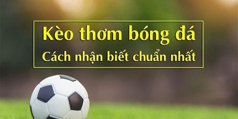 Các phương pháp giúp nhận diện kèo thơm tại 88GOALS