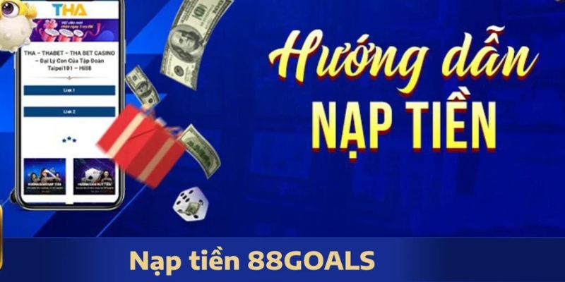 Nạp tiền 88GOALS Các phương thức nạp tiền tại 88GOALS