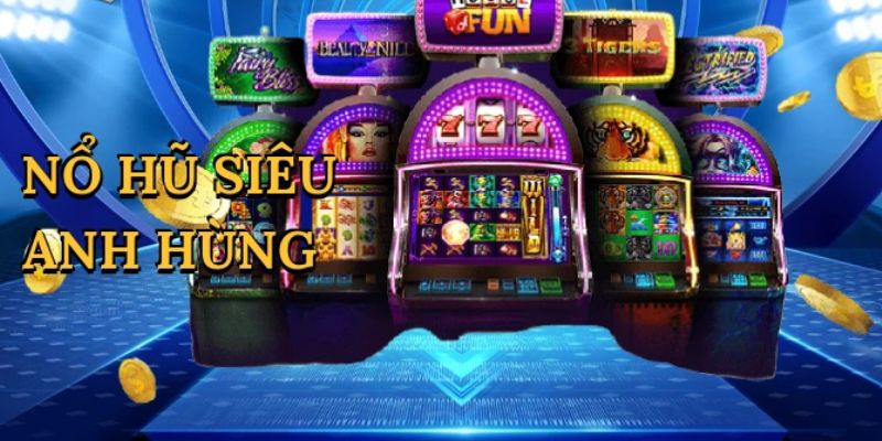 Nổ hũ siêu anh hùng Chiến thuật nâng cao trong Nổ hũ siêu anh hùng