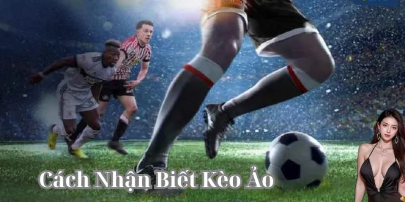 Phân tích tỷ lệ cược để nhận biết kèo ảo